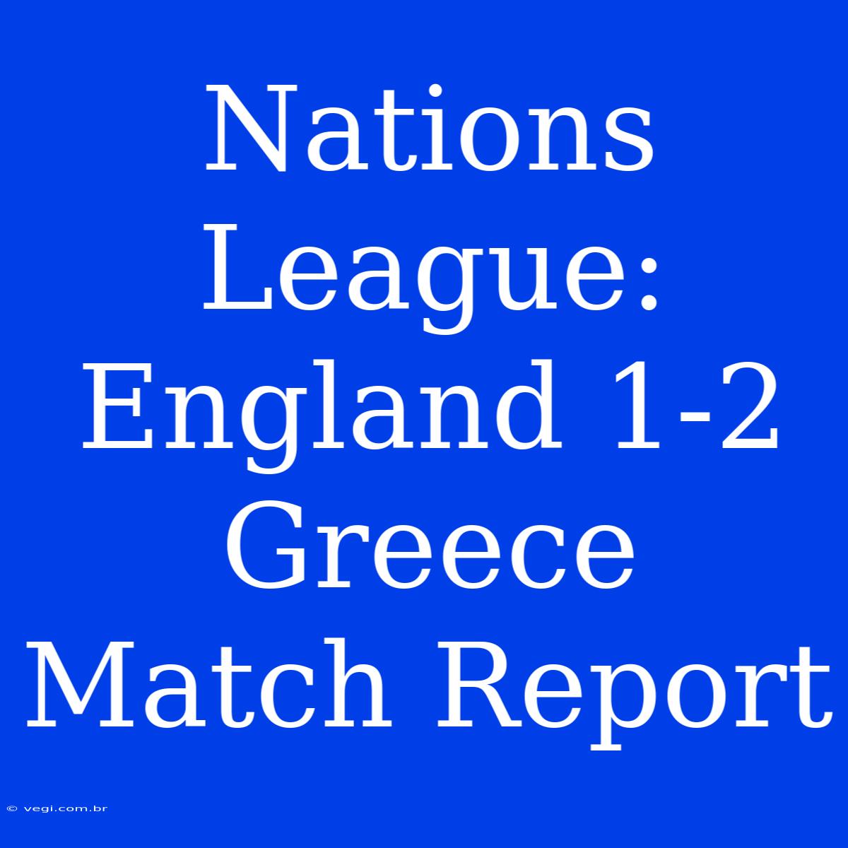 Nations League: England 1-2 Greece Match Report