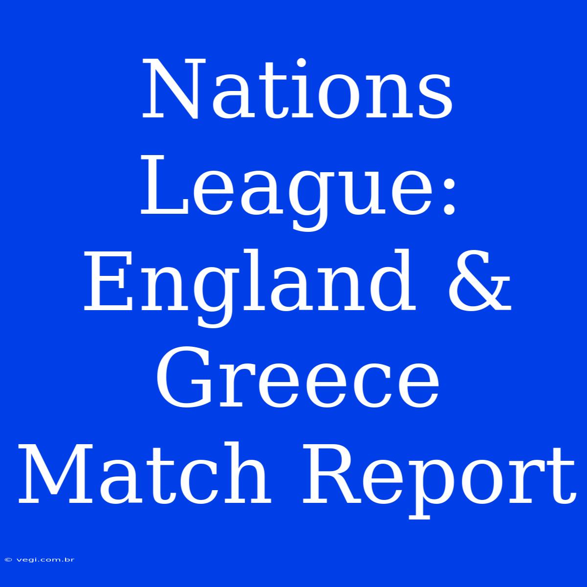 Nations League: England & Greece Match Report