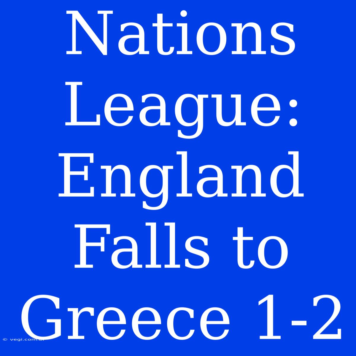 Nations League: England Falls To Greece 1-2