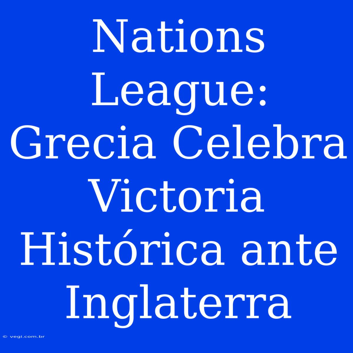 Nations League: Grecia Celebra Victoria Histórica Ante Inglaterra