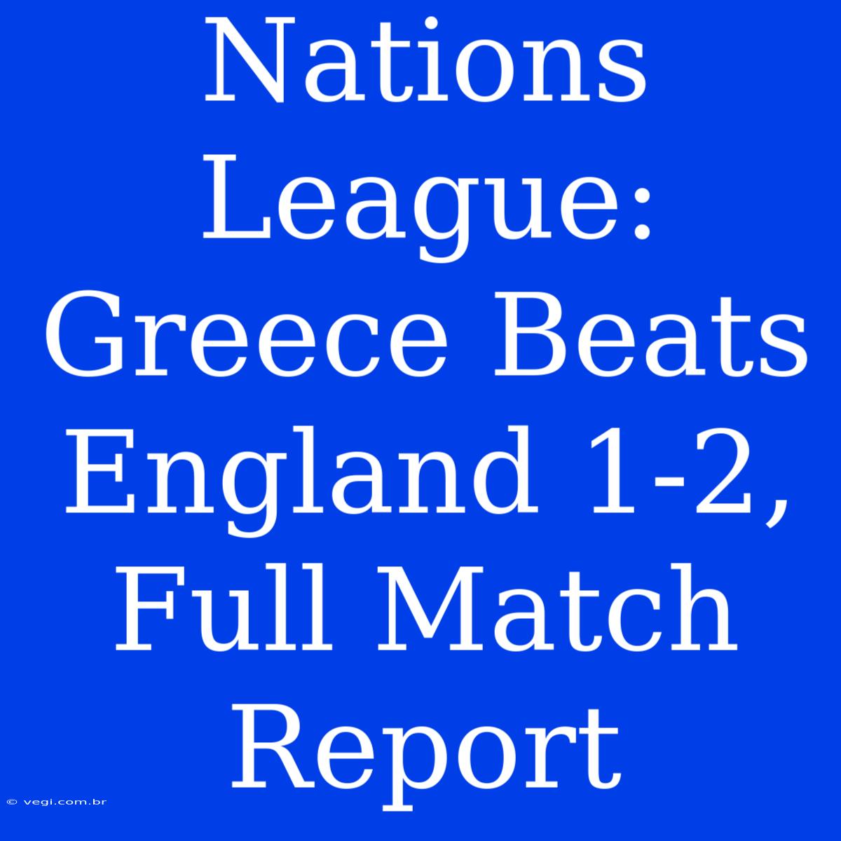 Nations League: Greece Beats England 1-2, Full Match Report 