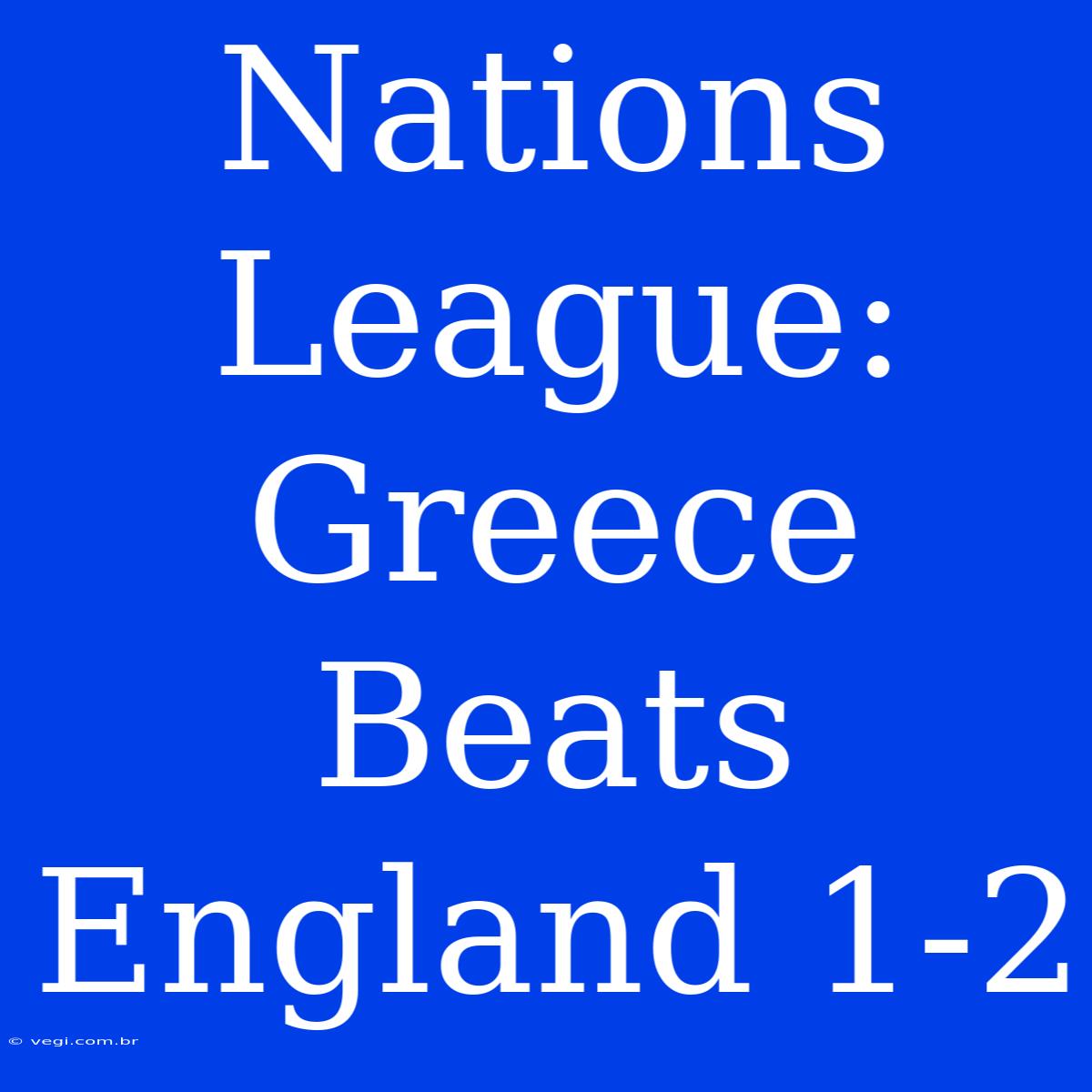 Nations League: Greece Beats England 1-2