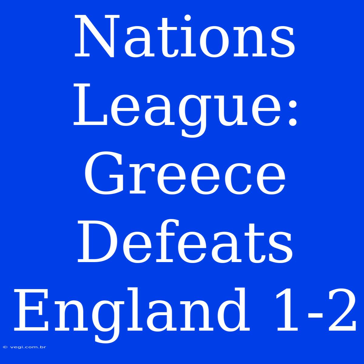 Nations League: Greece Defeats England 1-2 