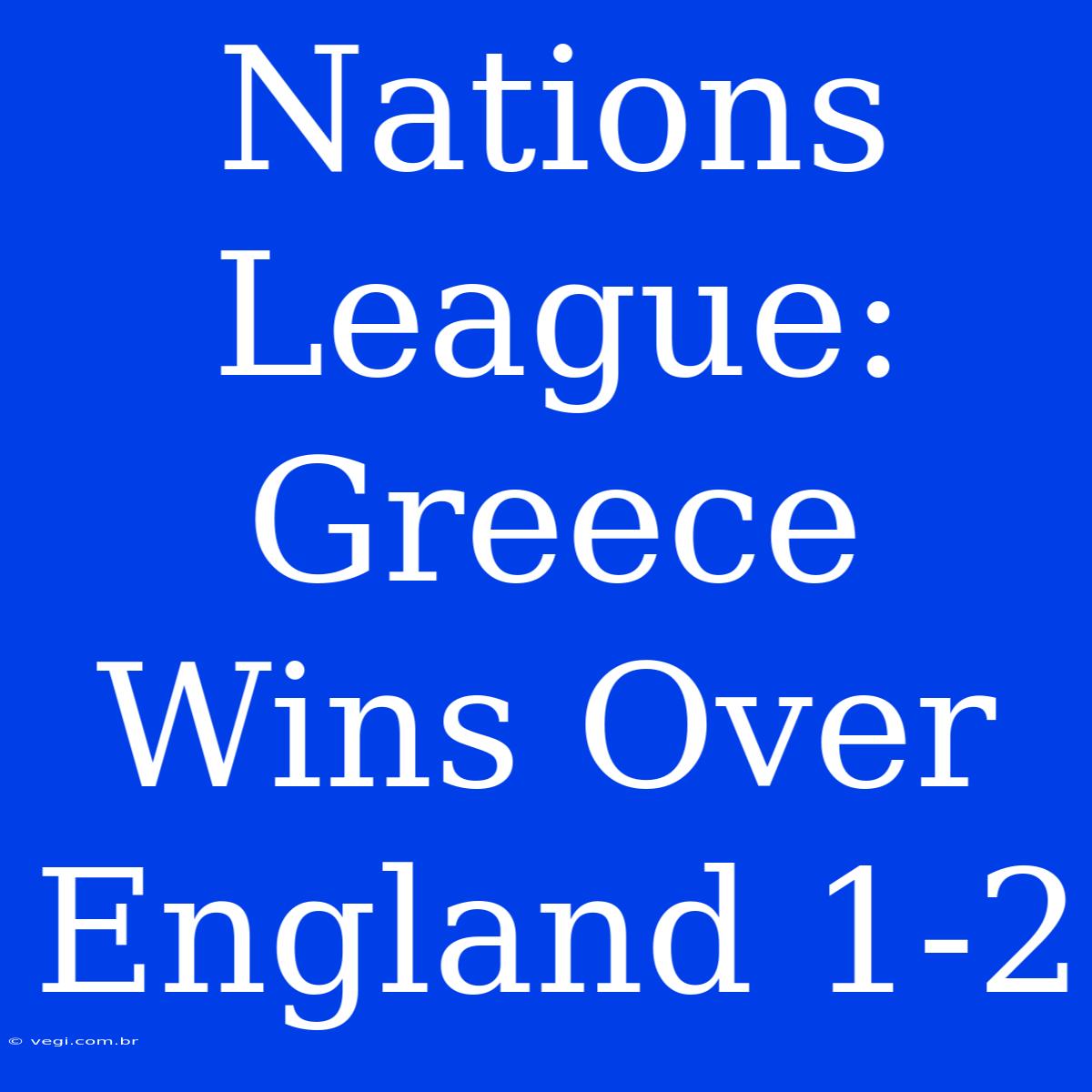 Nations League: Greece Wins Over England 1-2