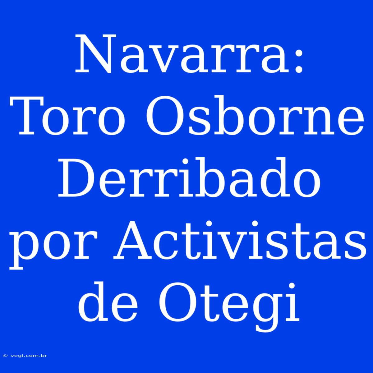 Navarra: Toro Osborne Derribado Por Activistas De Otegi