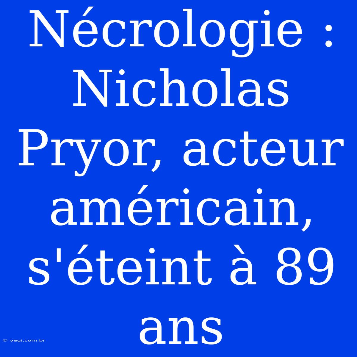 Nécrologie : Nicholas Pryor, Acteur Américain, S'éteint À 89 Ans