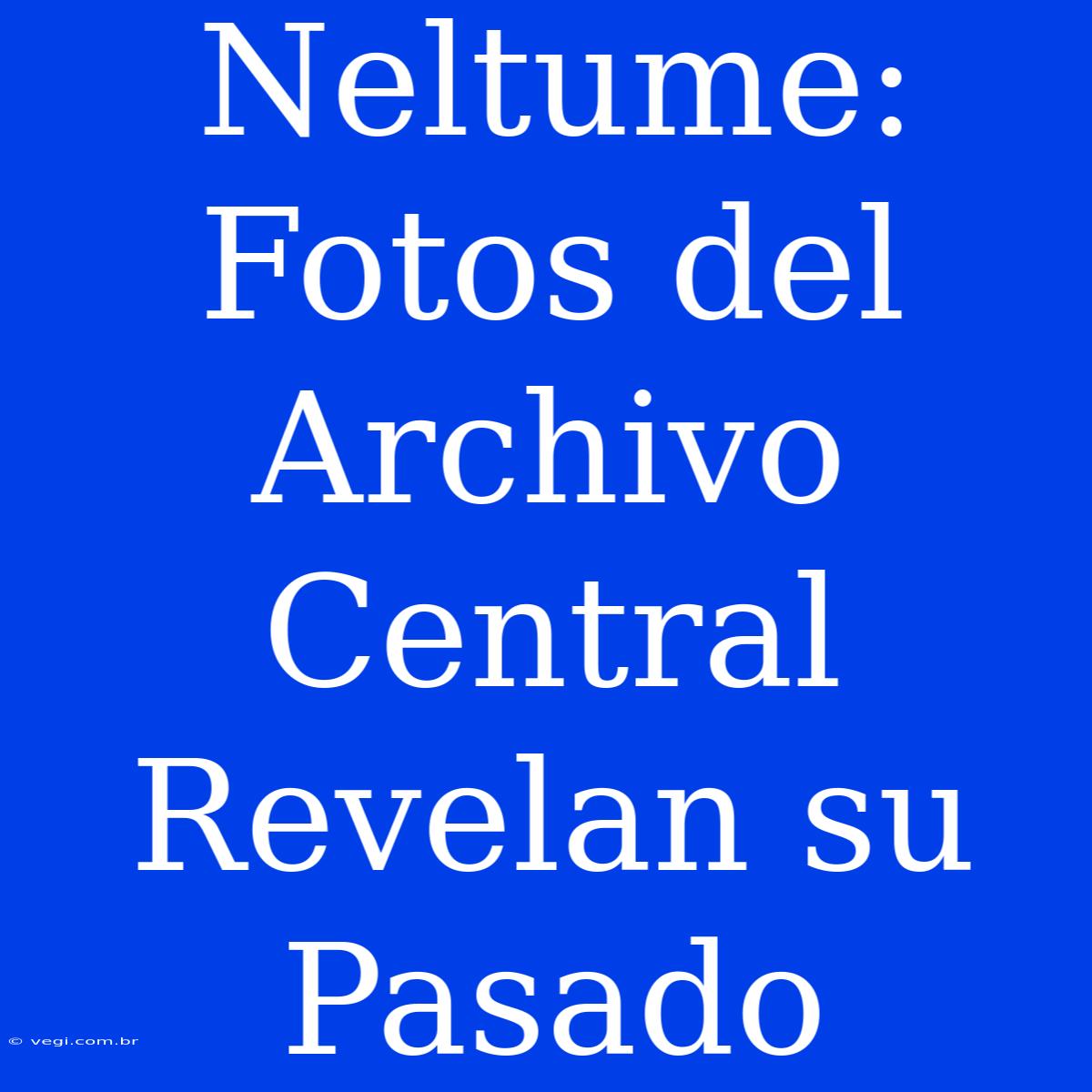 Neltume: Fotos Del Archivo Central Revelan Su Pasado