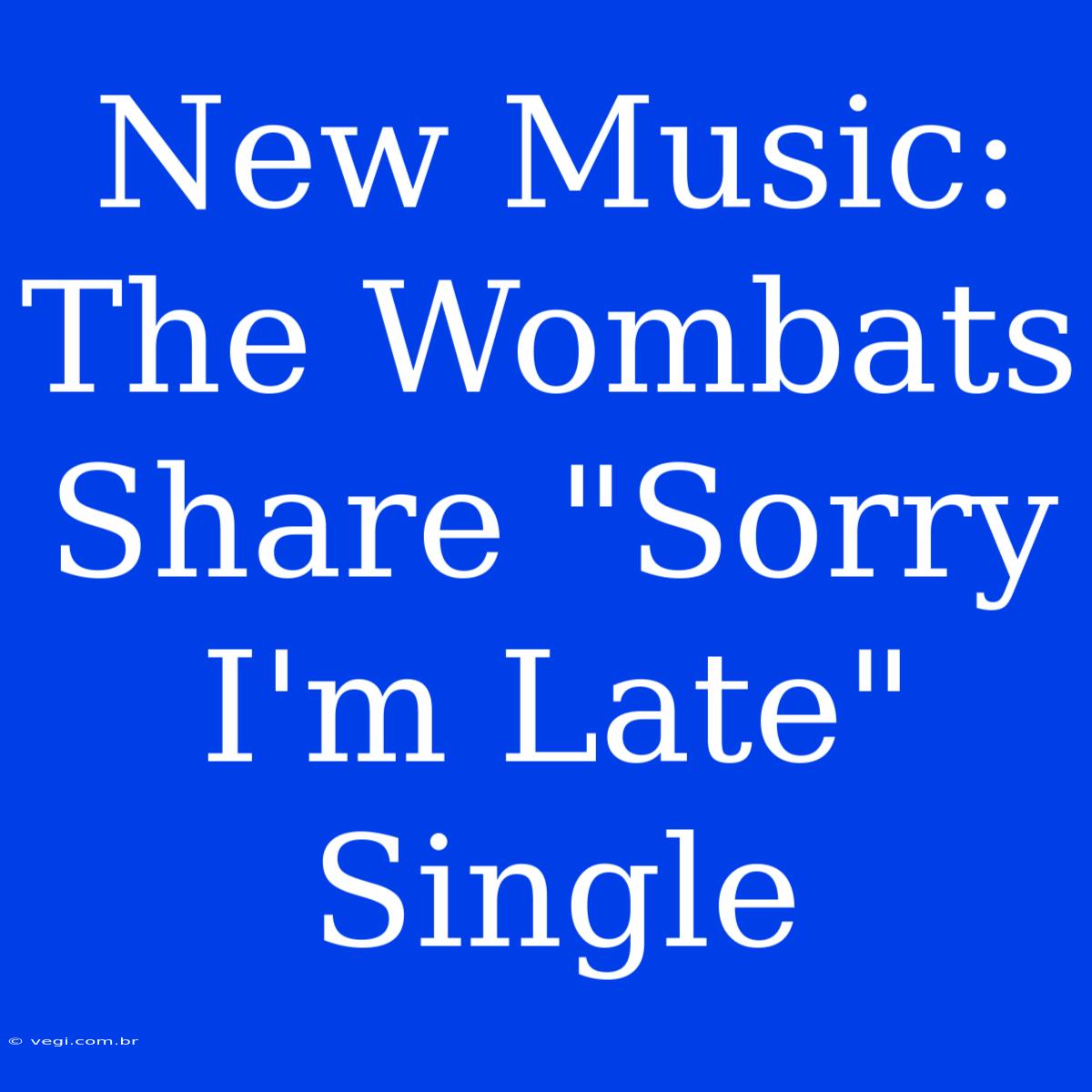 New Music: The Wombats Share 