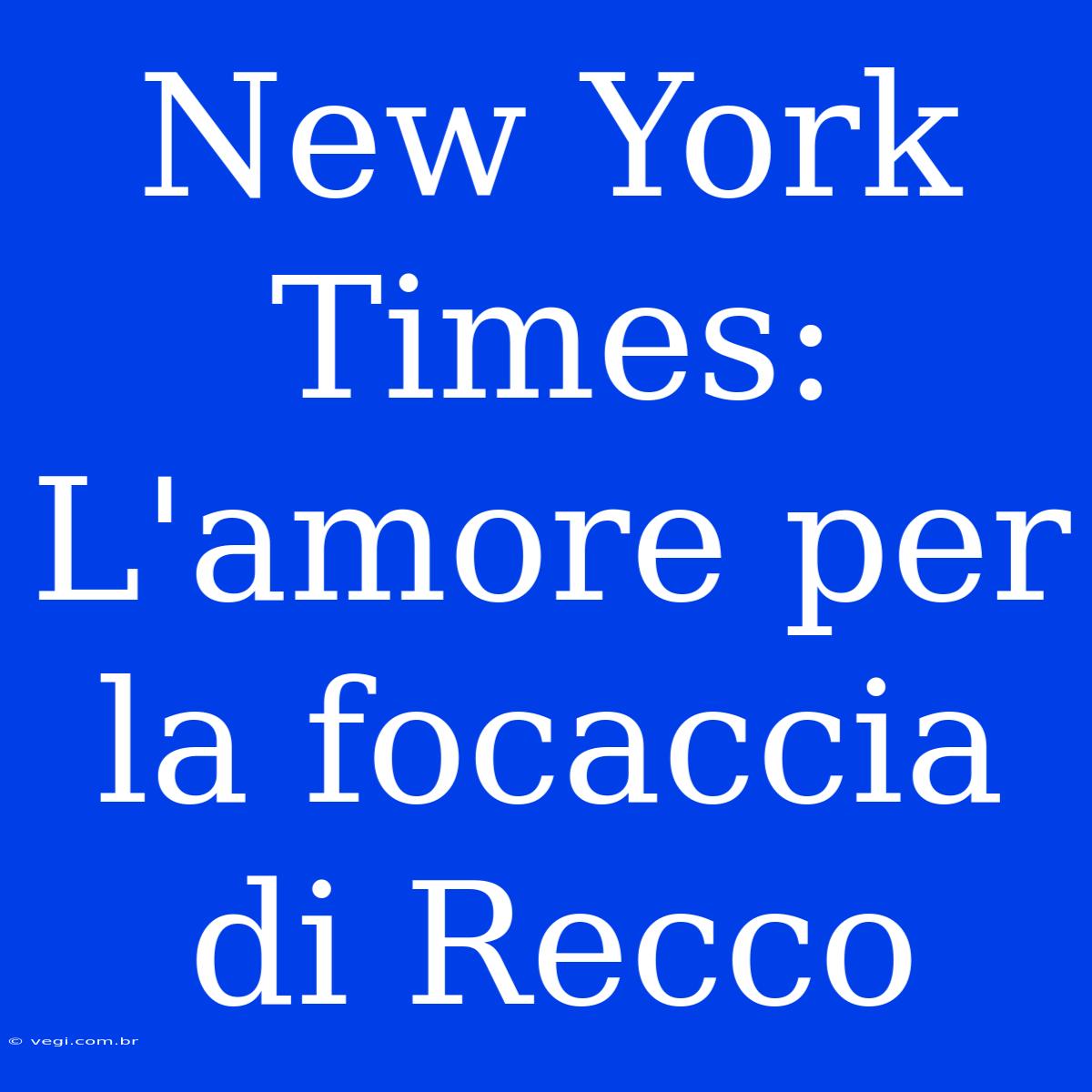 New York Times: L'amore Per La Focaccia Di Recco