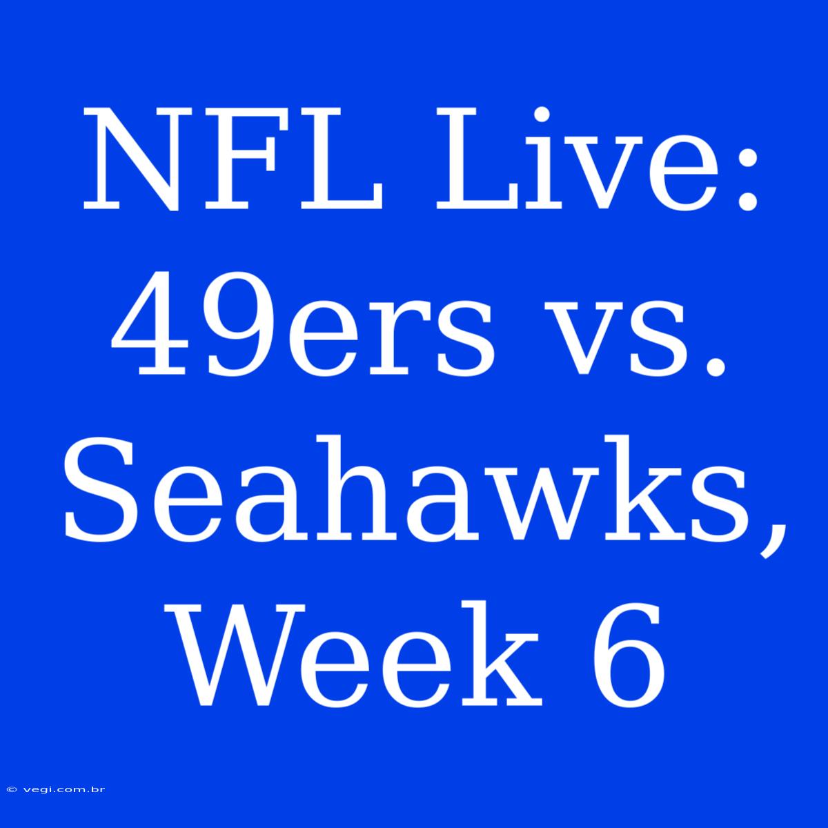 NFL Live: 49ers Vs. Seahawks, Week 6