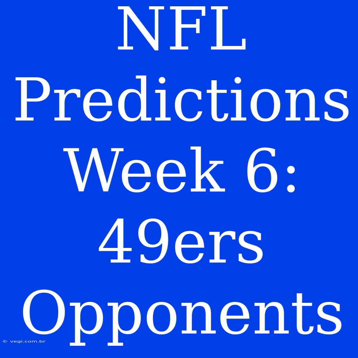 NFL Predictions Week 6: 49ers Opponents