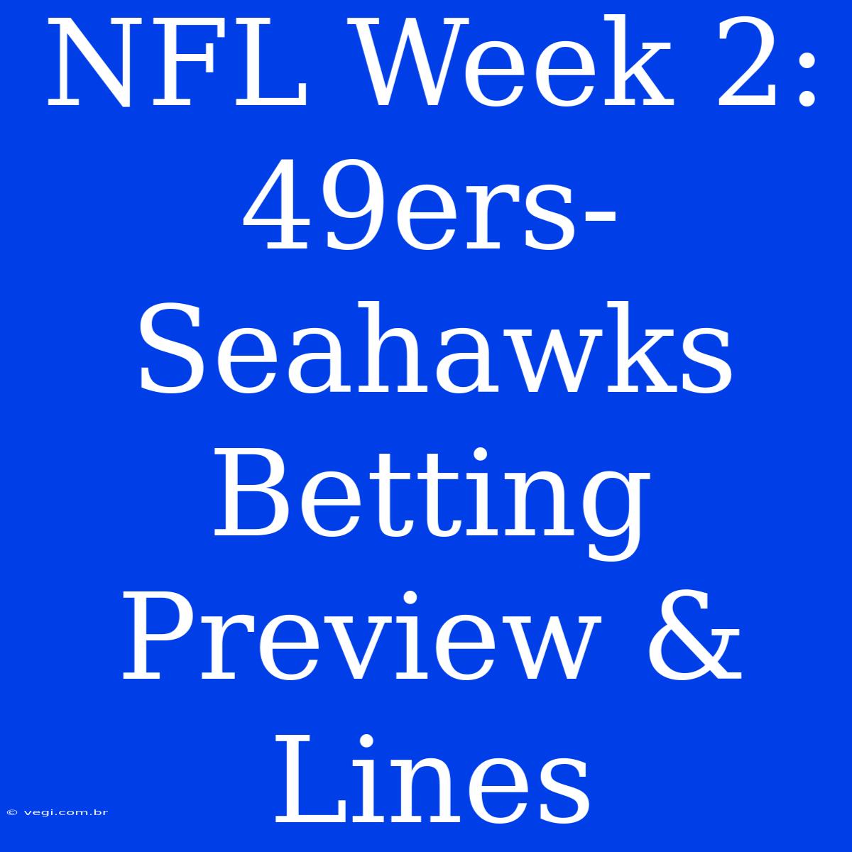 NFL Week 2: 49ers-Seahawks Betting Preview & Lines