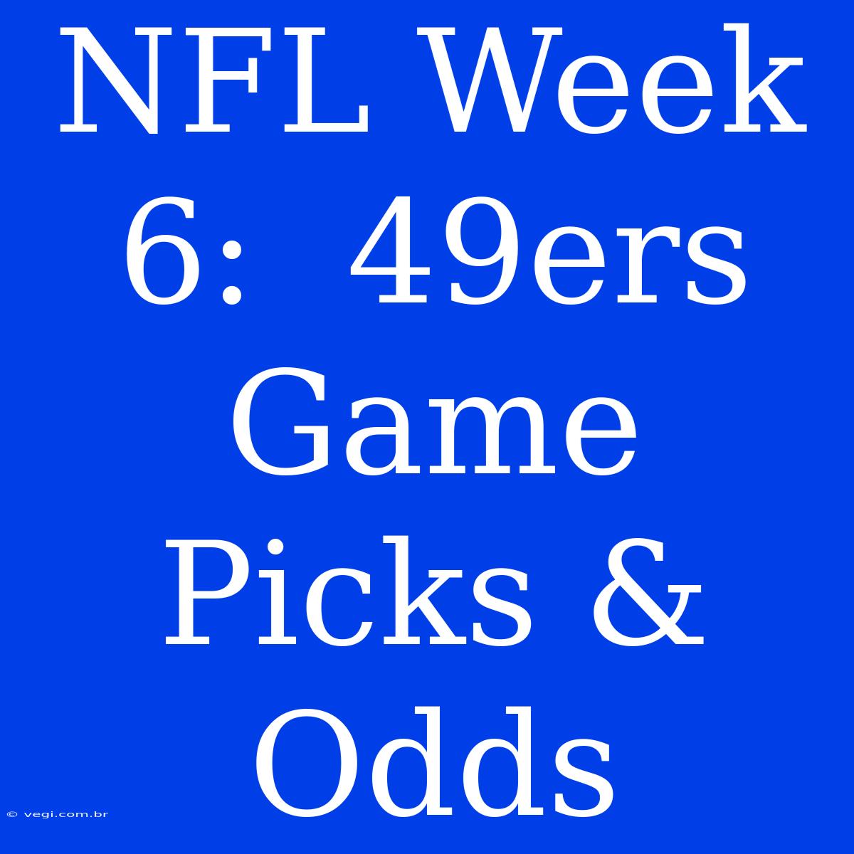 NFL Week 6:  49ers Game Picks & Odds 