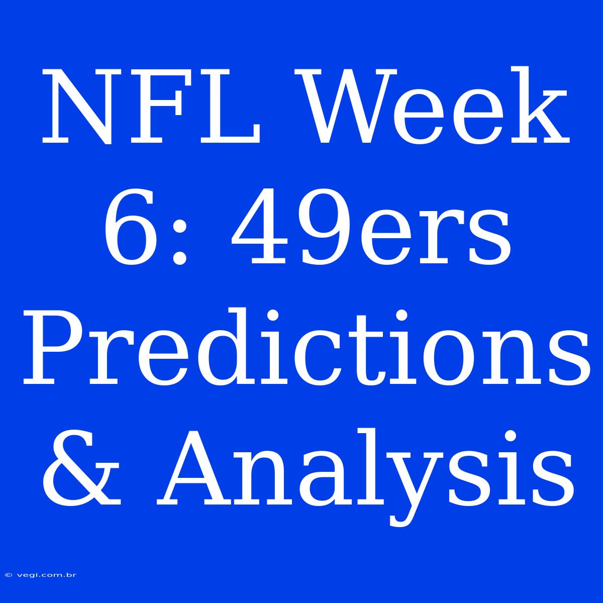 NFL Week 6: 49ers Predictions & Analysis 