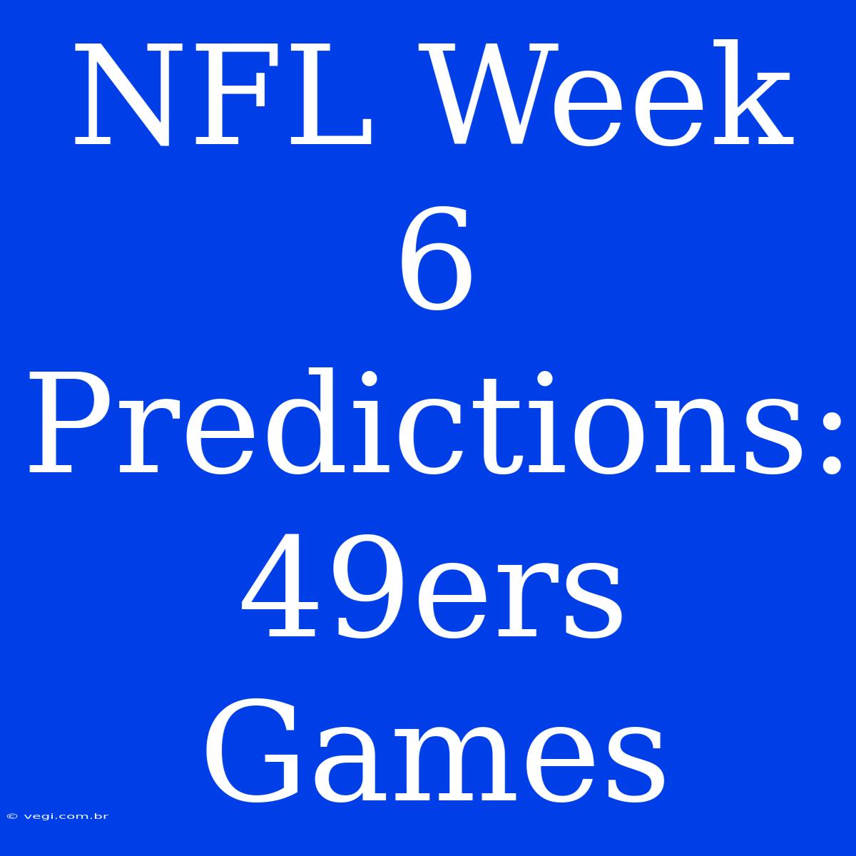 NFL Week 6 Predictions: 49ers Games 