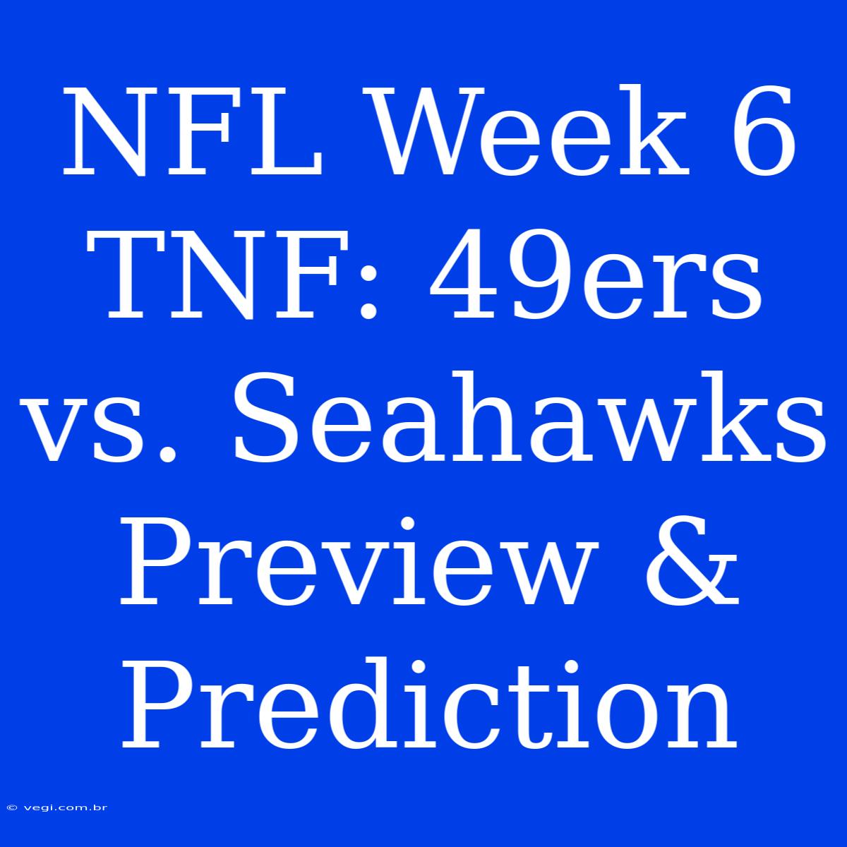 NFL Week 6 TNF: 49ers Vs. Seahawks Preview & Prediction