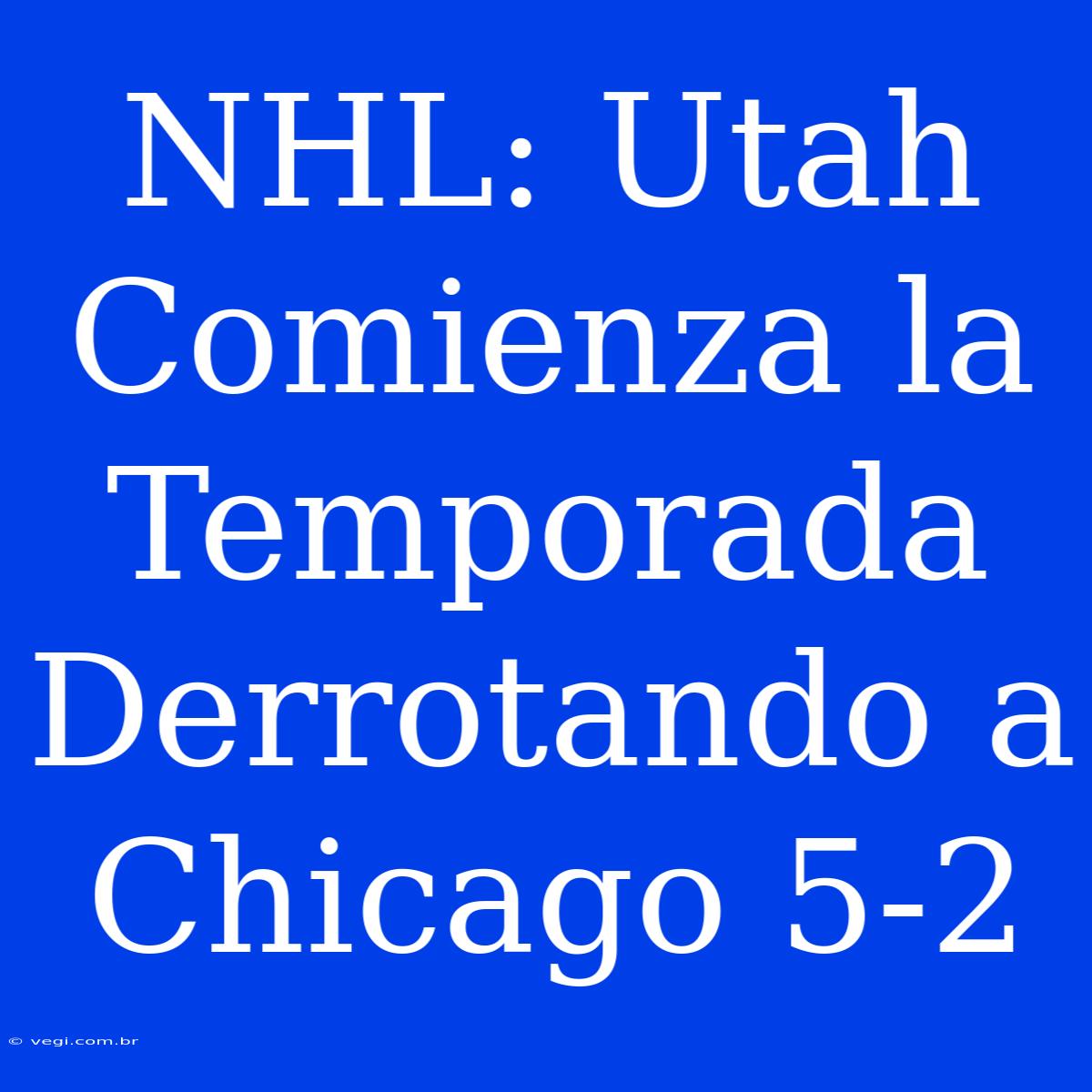 NHL: Utah Comienza La Temporada Derrotando A Chicago 5-2 