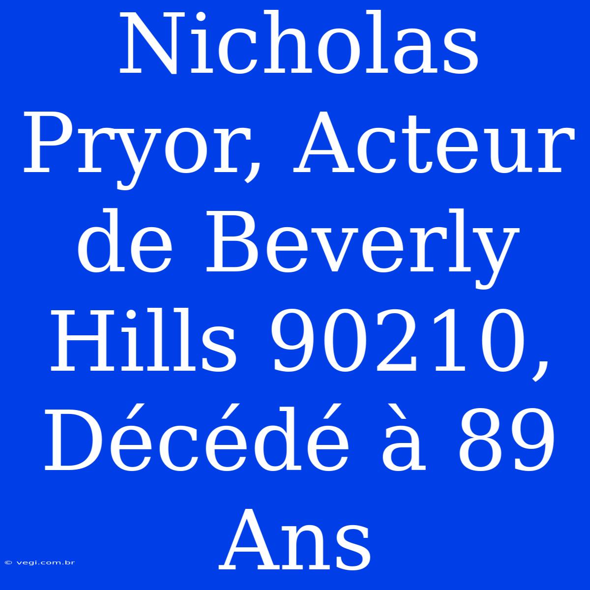 Nicholas Pryor, Acteur De Beverly Hills 90210, Décédé À 89 Ans