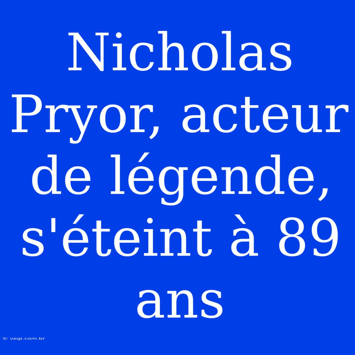 Nicholas Pryor, Acteur De Légende, S'éteint À 89 Ans