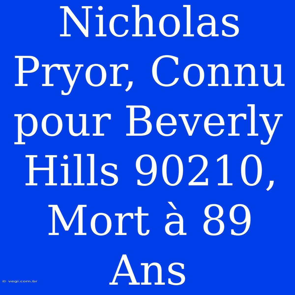 Nicholas Pryor, Connu Pour Beverly Hills 90210, Mort À 89 Ans