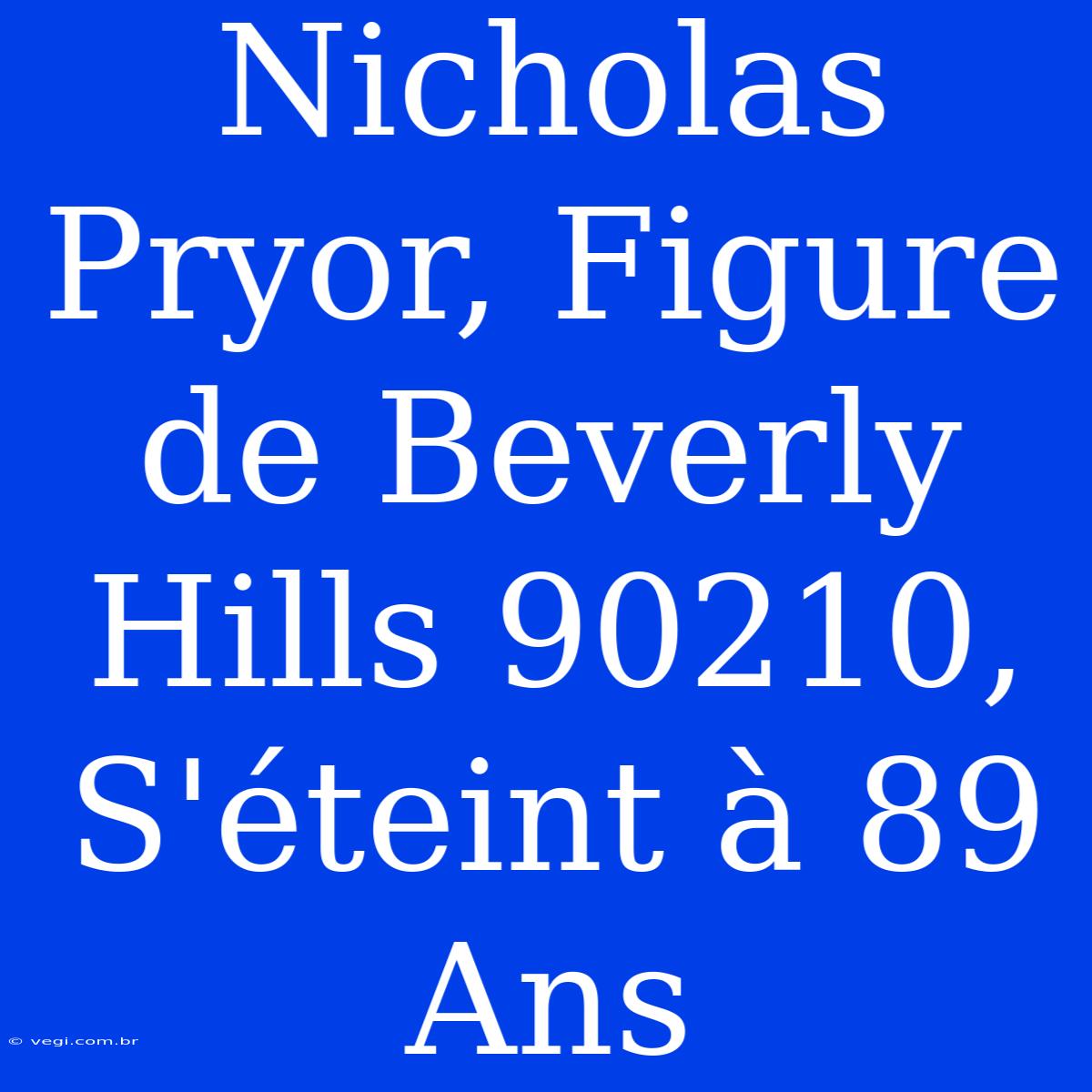 Nicholas Pryor, Figure De Beverly Hills 90210, S'éteint À 89 Ans