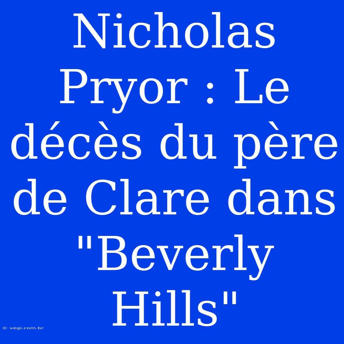 Nicholas Pryor : Le Décès Du Père De Clare Dans 