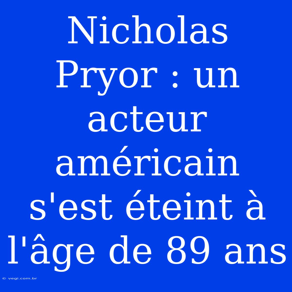 Nicholas Pryor : Un Acteur Américain S'est Éteint À L'âge De 89 Ans