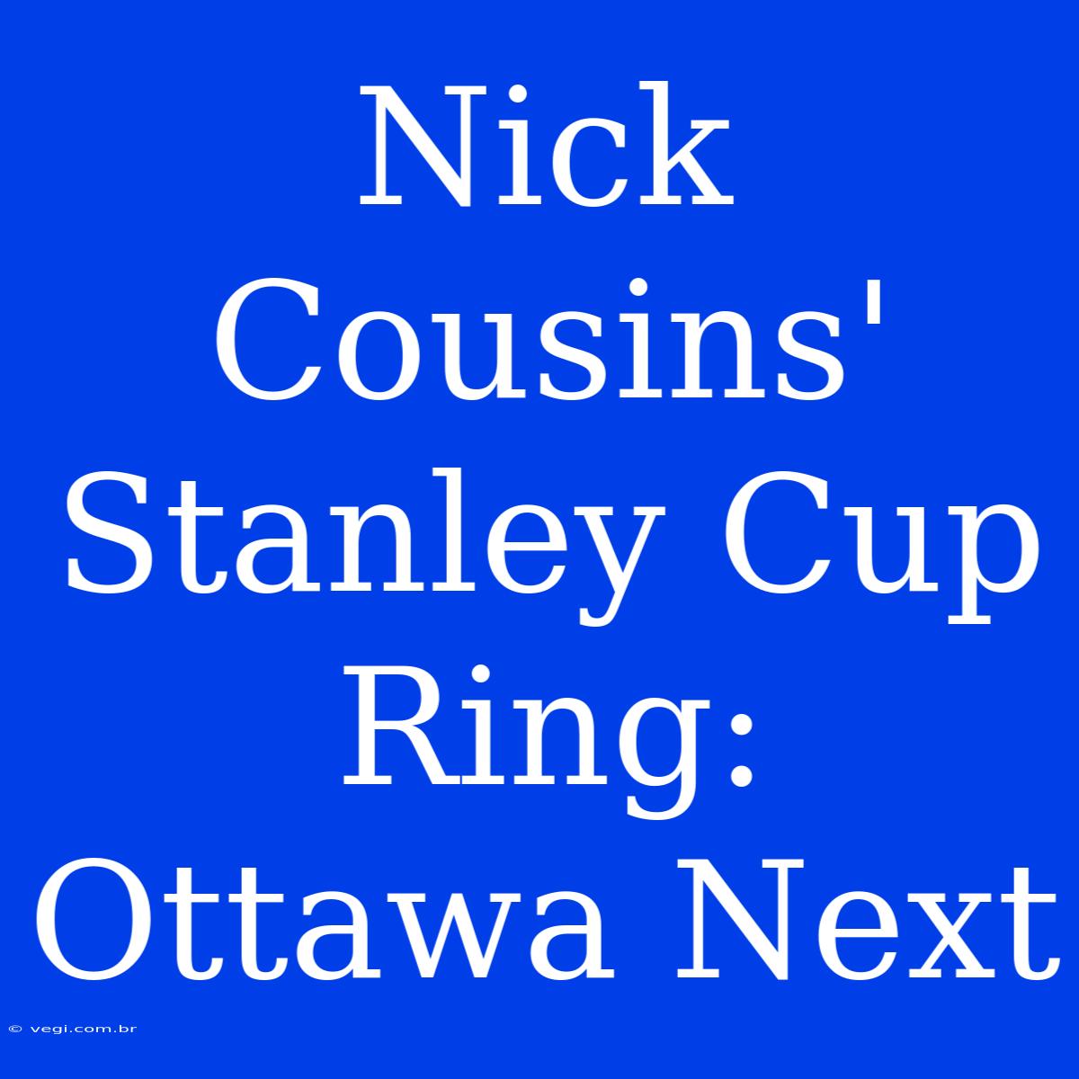 Nick Cousins' Stanley Cup Ring: Ottawa Next