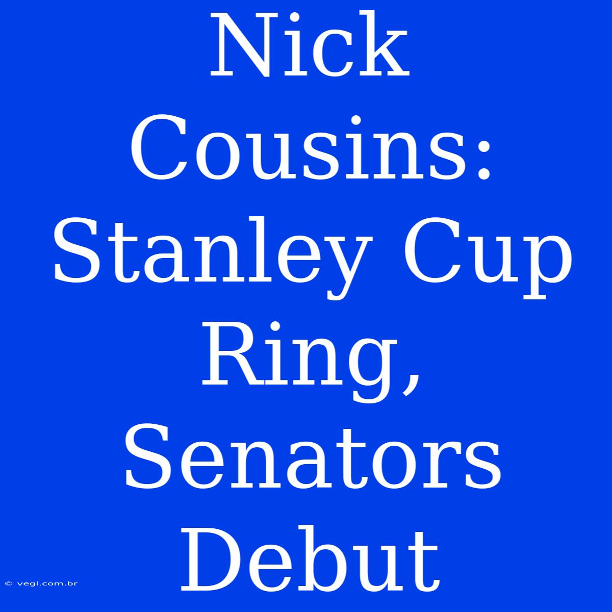 Nick Cousins: Stanley Cup Ring, Senators Debut