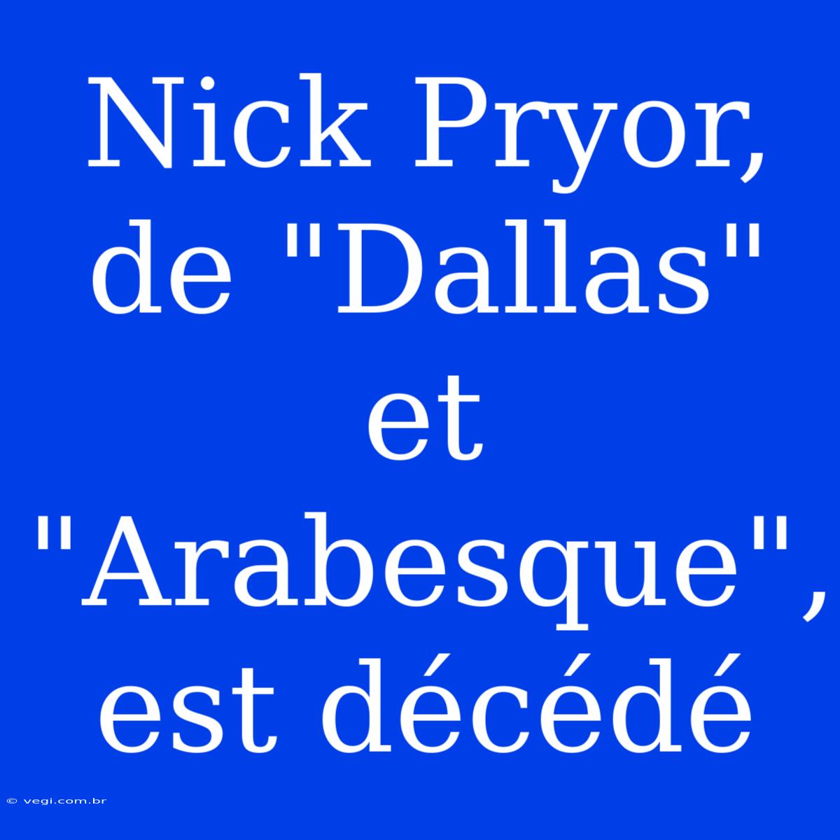 Nick Pryor, De 