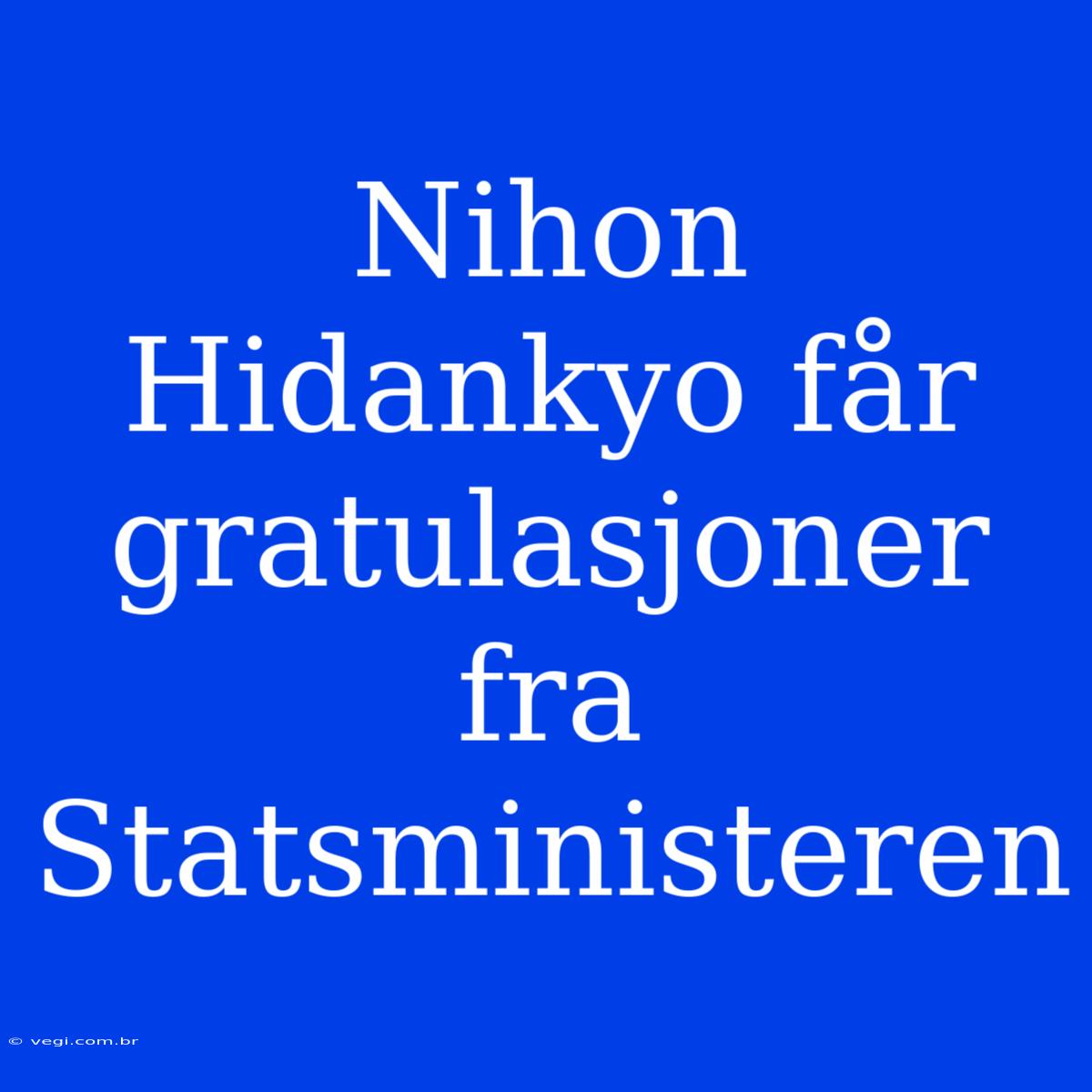 Nihon Hidankyo Får Gratulasjoner Fra Statsministeren