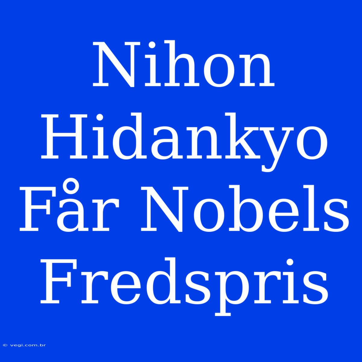 Nihon Hidankyo Får Nobels Fredspris