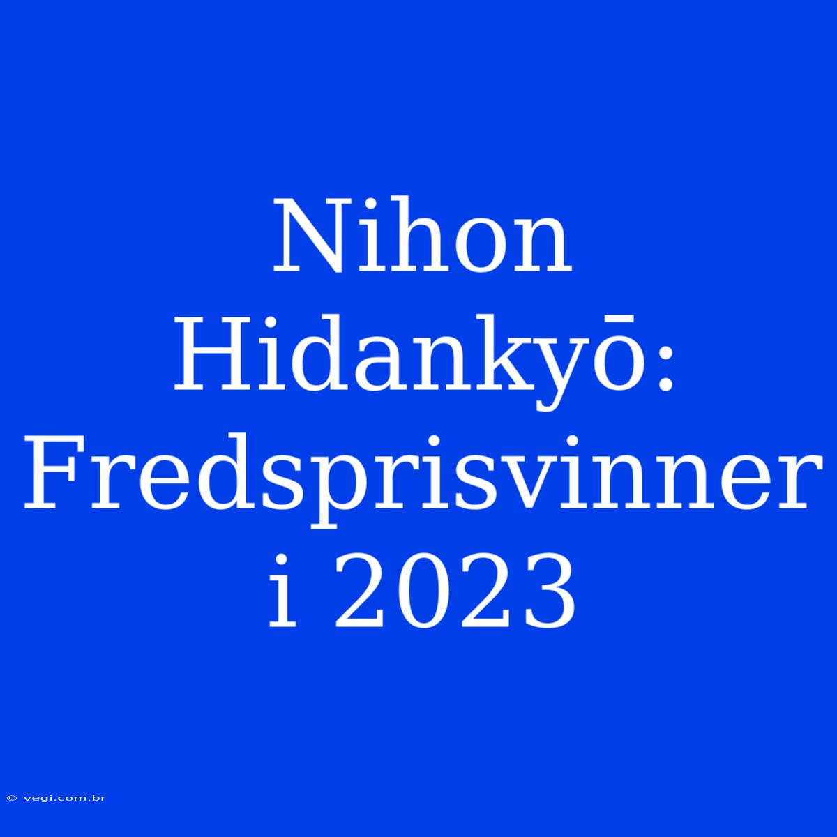 Nihon Hidankyō: Fredsprisvinner I 2023