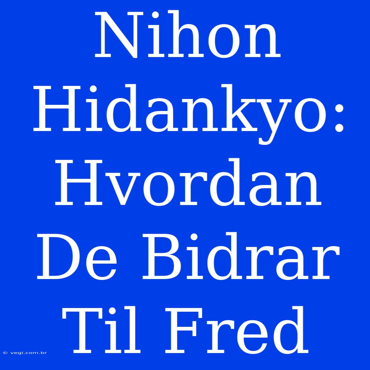 Nihon Hidankyo: Hvordan De Bidrar Til Fred