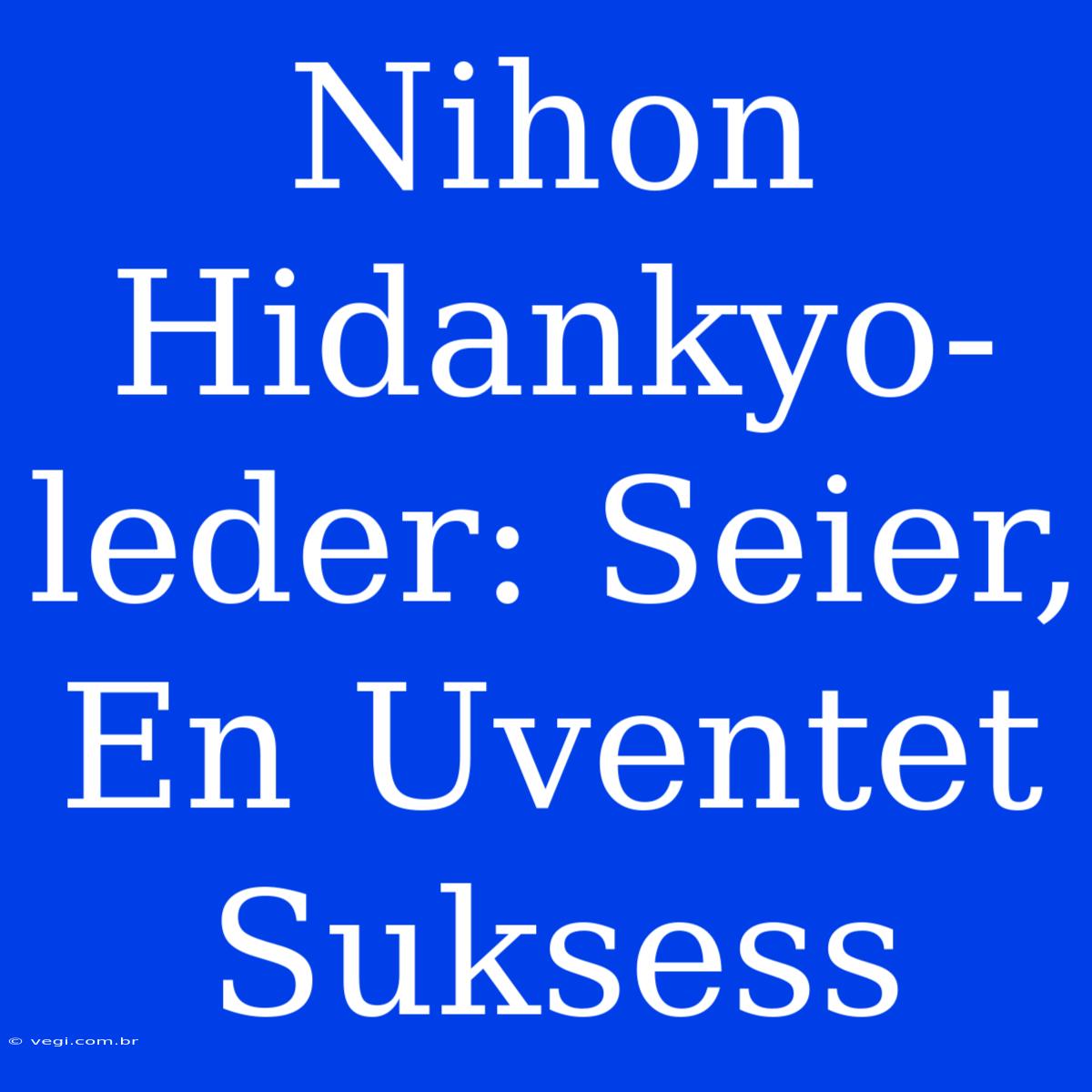 Nihon Hidankyo-leder: Seier, En Uventet Suksess