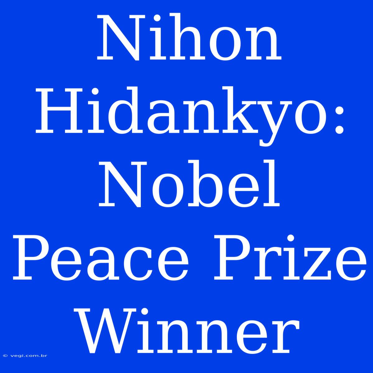 Nihon Hidankyo: Nobel Peace Prize Winner 