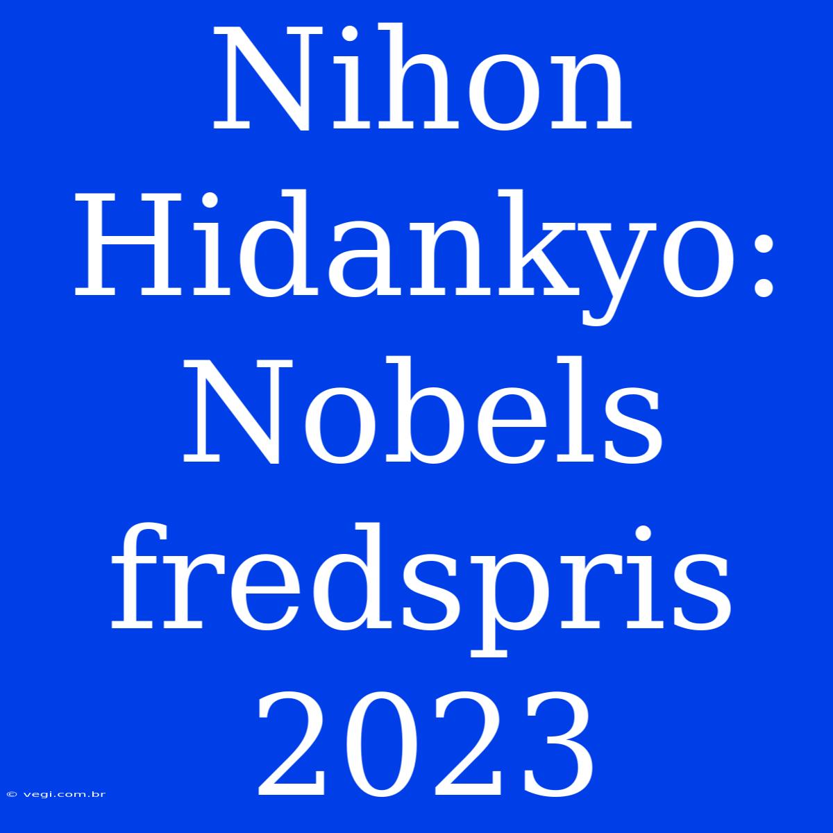 Nihon Hidankyo: Nobels Fredspris 2023