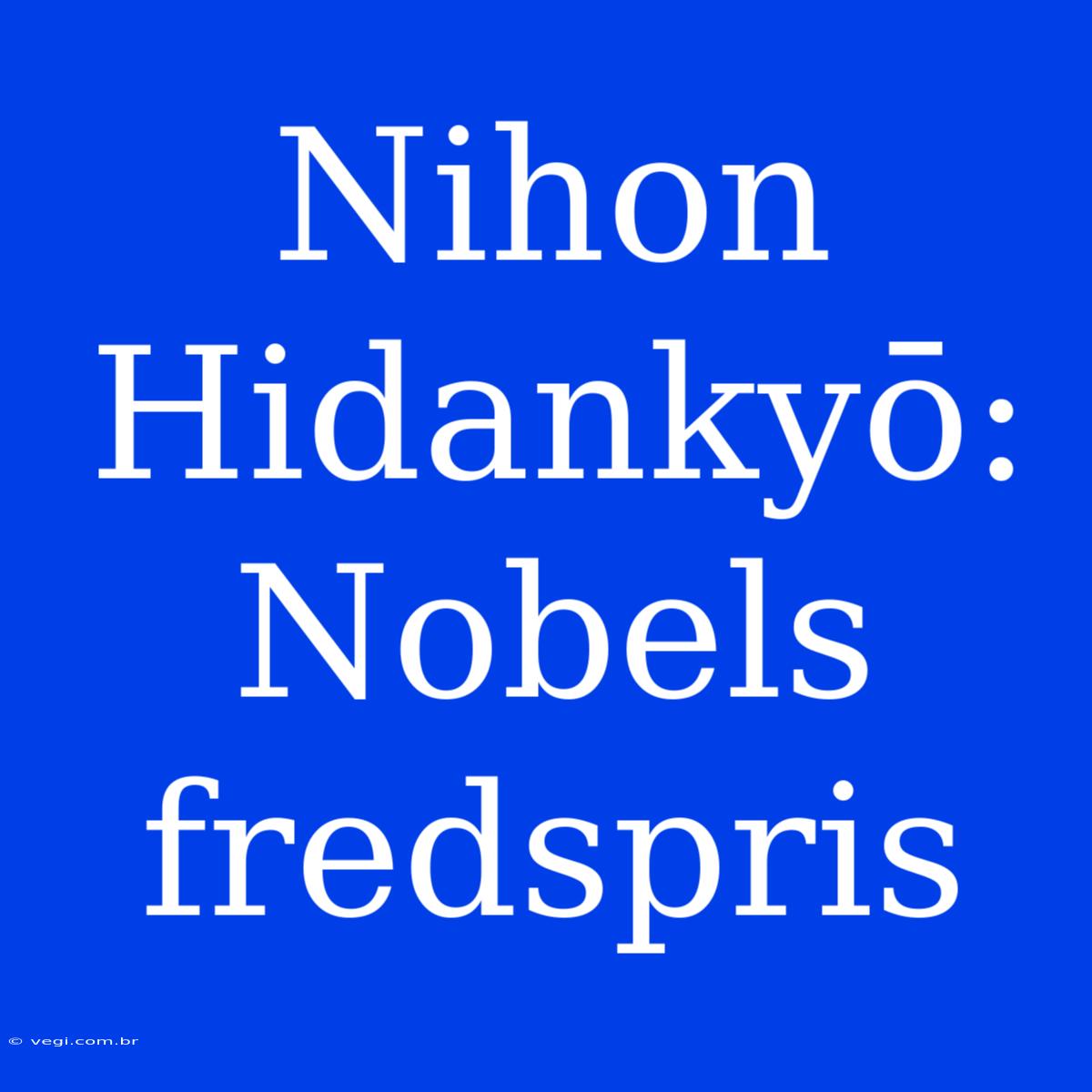 Nihon Hidankyō: Nobels Fredspris