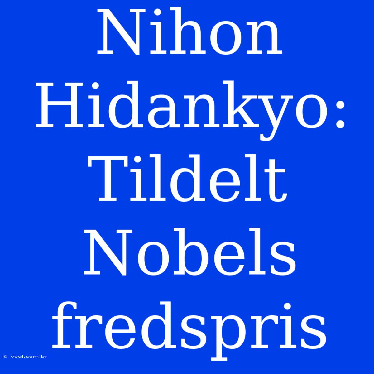 Nihon Hidankyo: Tildelt Nobels Fredspris