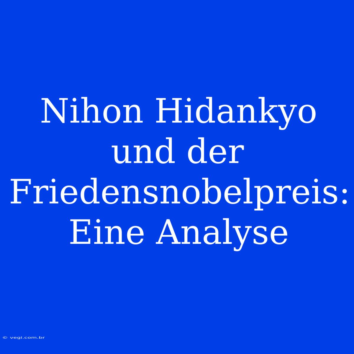 Nihon Hidankyo Und Der Friedensnobelpreis: Eine Analyse