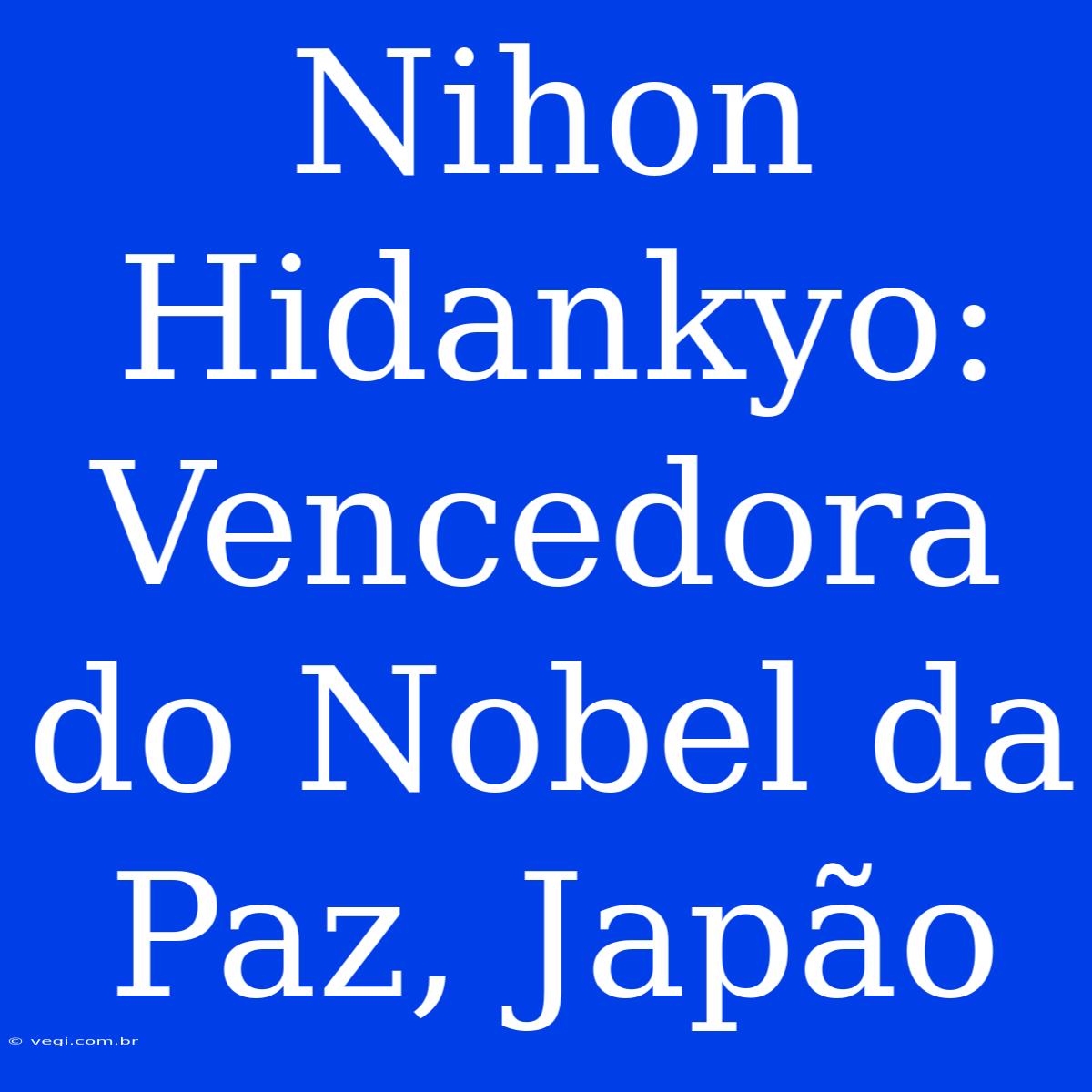 Nihon Hidankyo: Vencedora Do Nobel Da Paz, Japão 