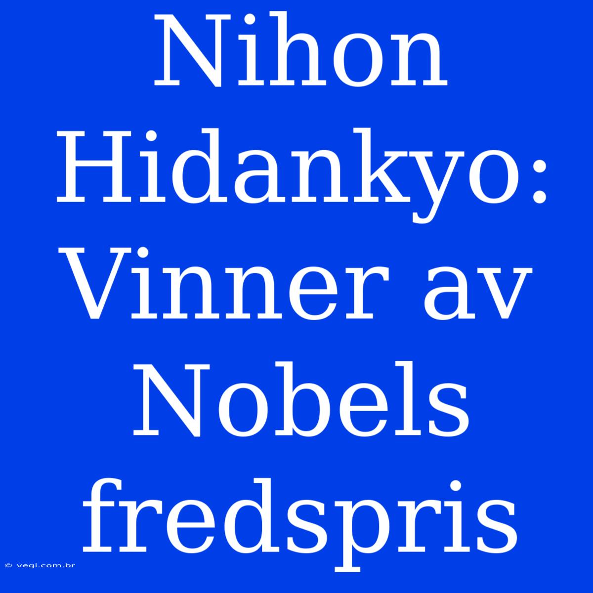 Nihon Hidankyo: Vinner Av Nobels Fredspris