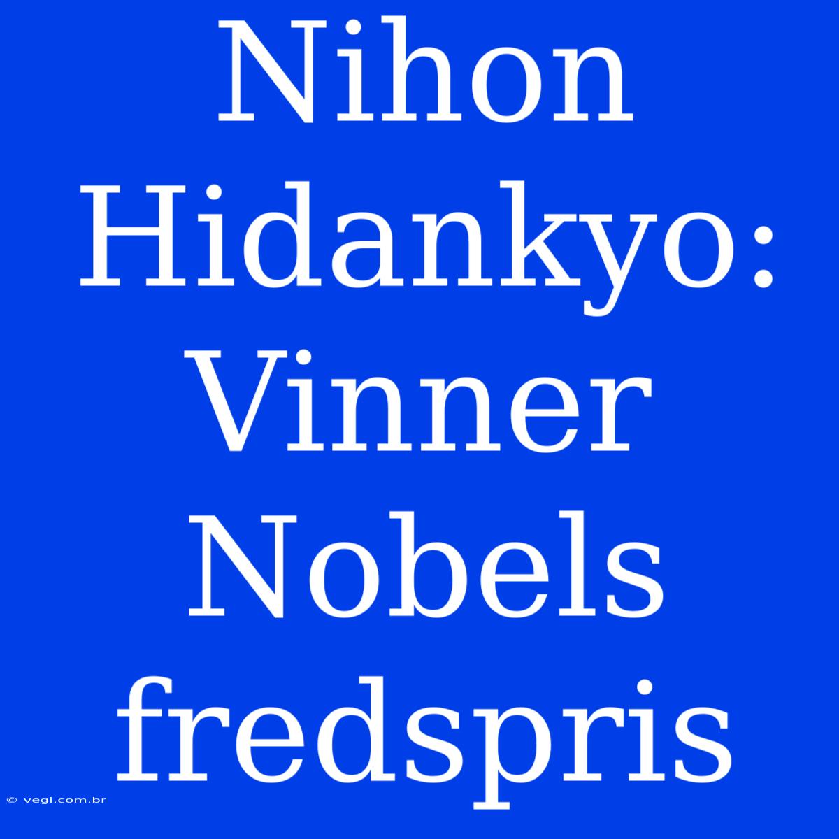 Nihon Hidankyo: Vinner Nobels Fredspris