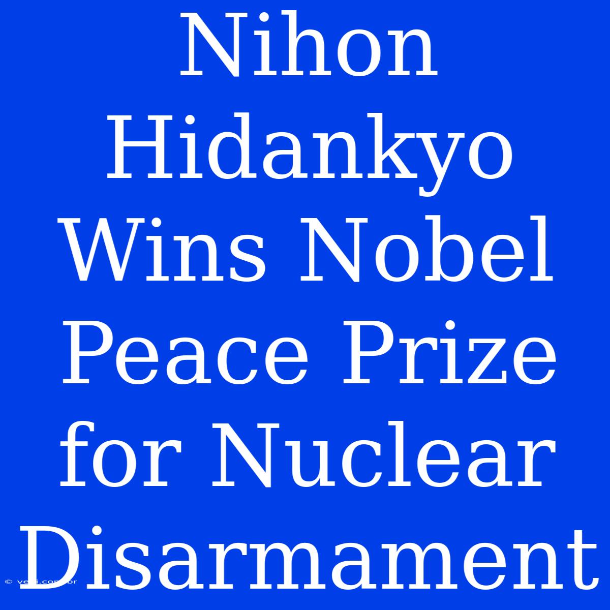 Nihon Hidankyo Wins Nobel Peace Prize For Nuclear Disarmament