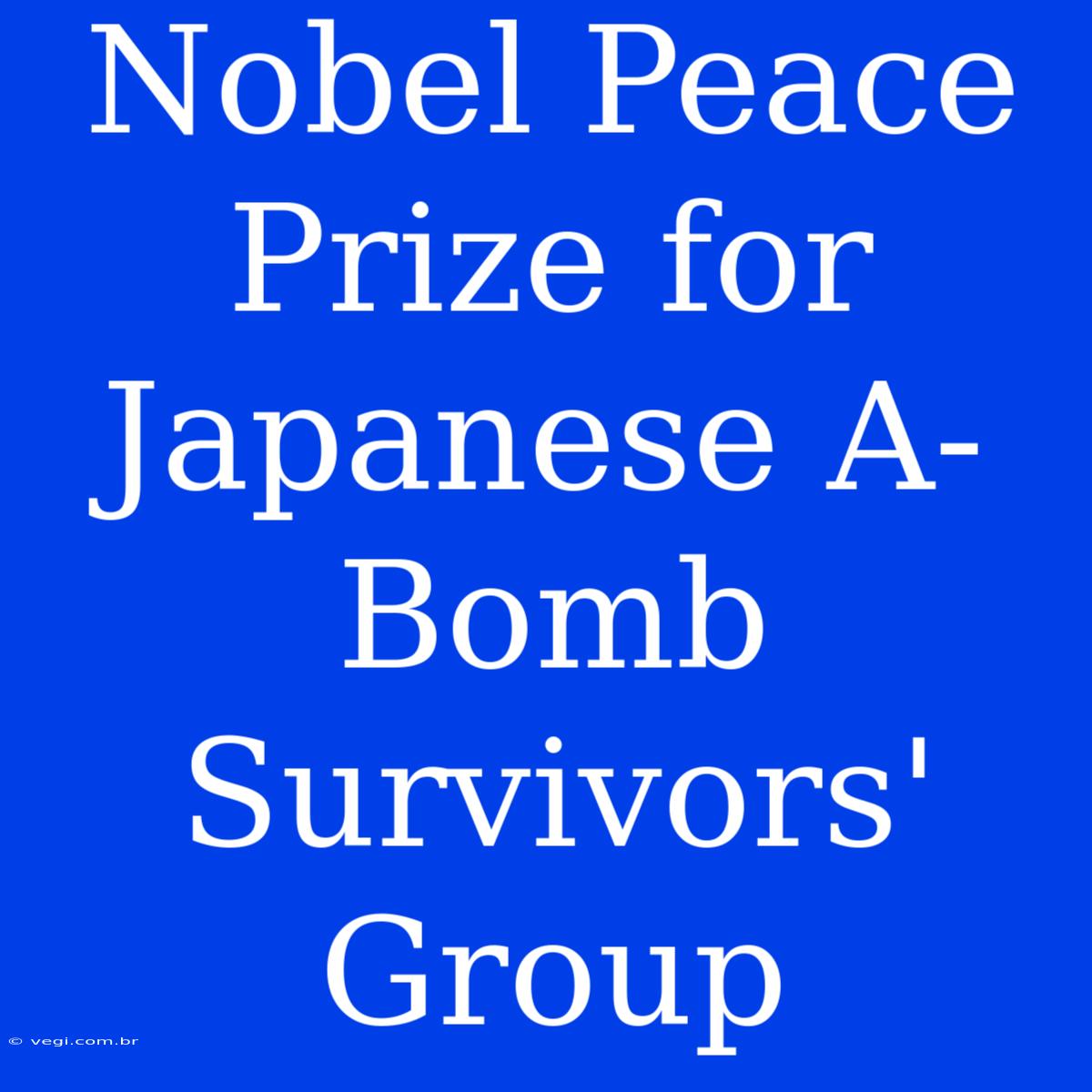 Nobel Peace Prize For Japanese A-Bomb Survivors' Group