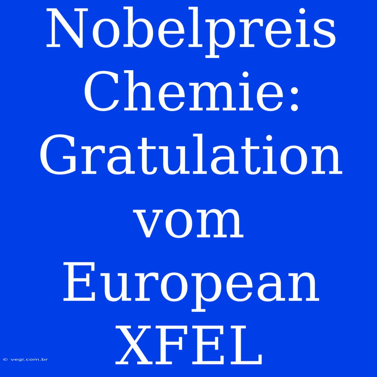 Nobelpreis Chemie: Gratulation Vom European XFEL