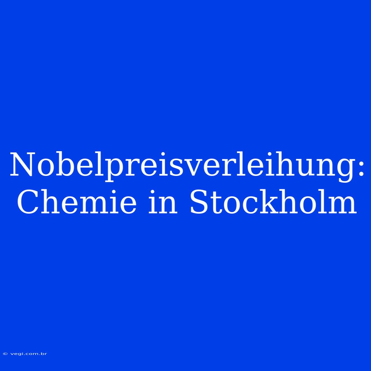 Nobelpreisverleihung: Chemie In Stockholm