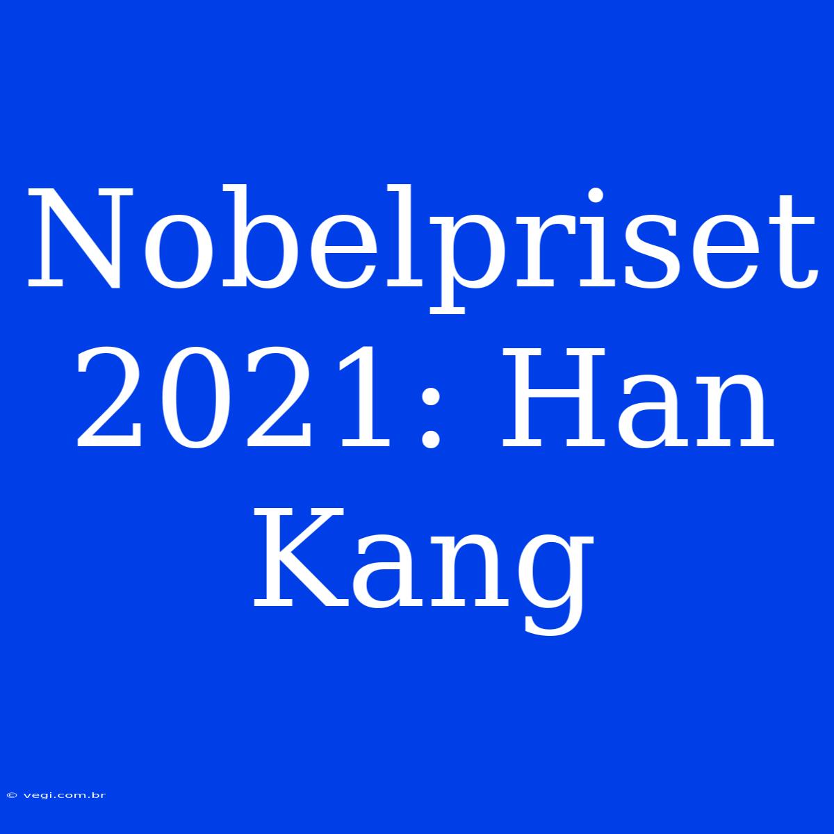 Nobelpriset 2021: Han Kang