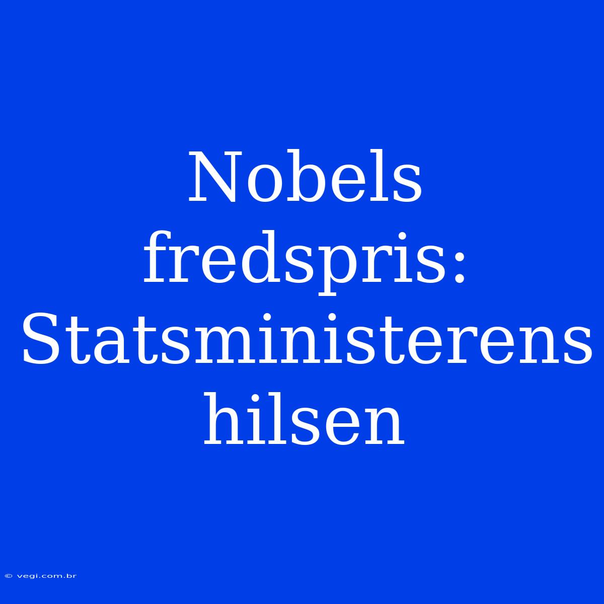 Nobels Fredspris: Statsministerens Hilsen