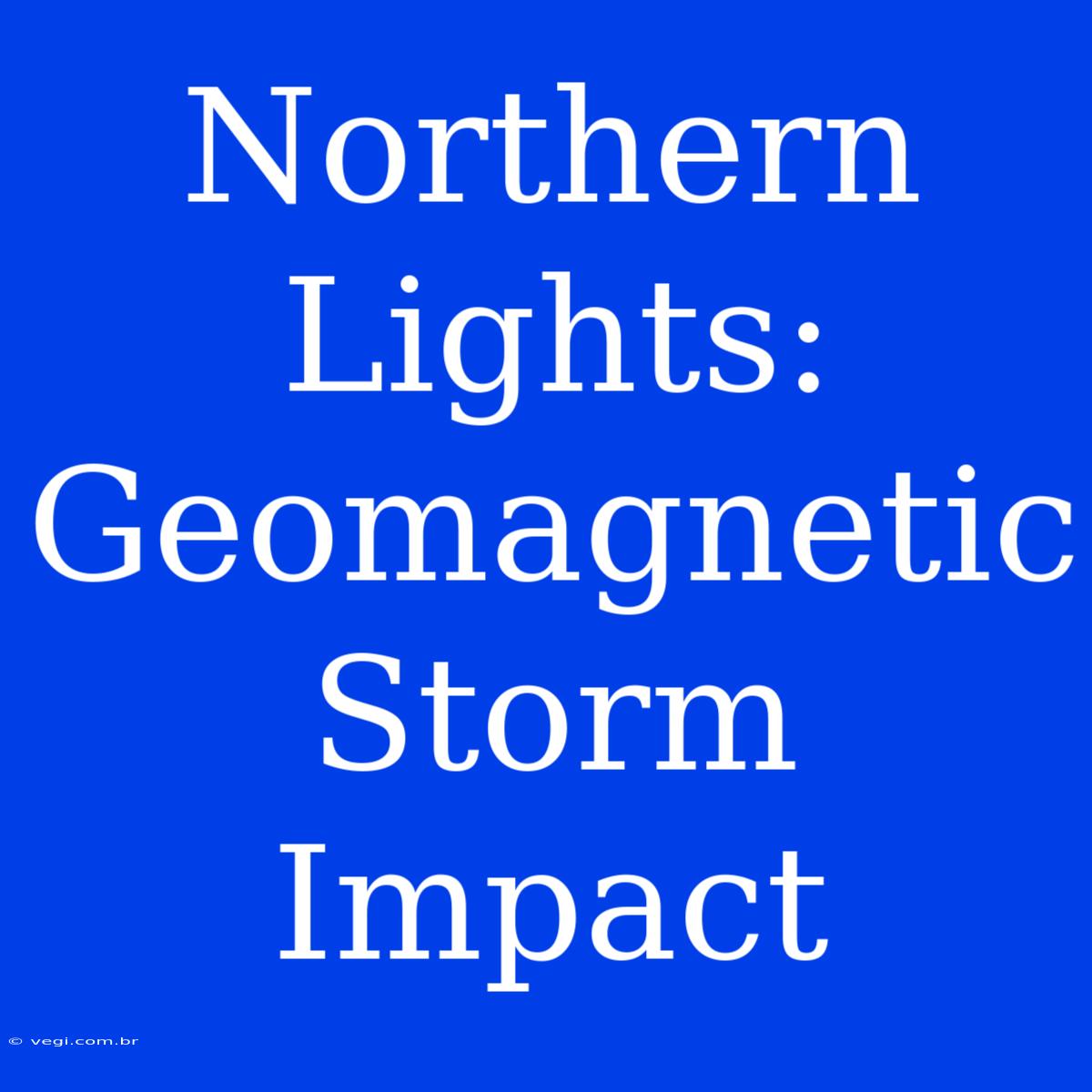 Northern Lights: Geomagnetic Storm Impact